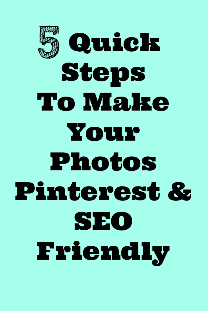 5 Quick Steps to Make Your Photos Pinterest & SEO Friendly