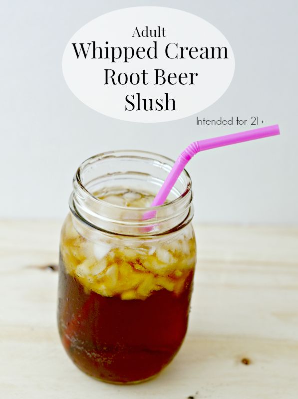 Adult Whipped Cream Root Beer Slush ~ Only 2 ingredients! Intended for 21 and older.